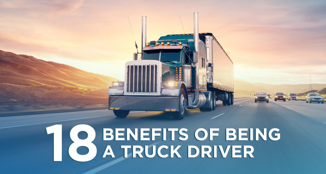 18 Benefits of Being a Truck Driver